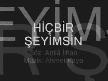 Hiç bir şeyim değilsin