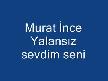 murat ince  yalansız sevdim seni